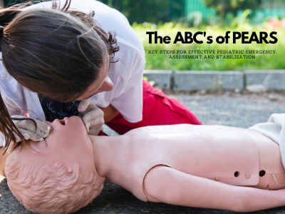 ABCs of PEARS - Pediatric Emergency Assessment and Stabilization
